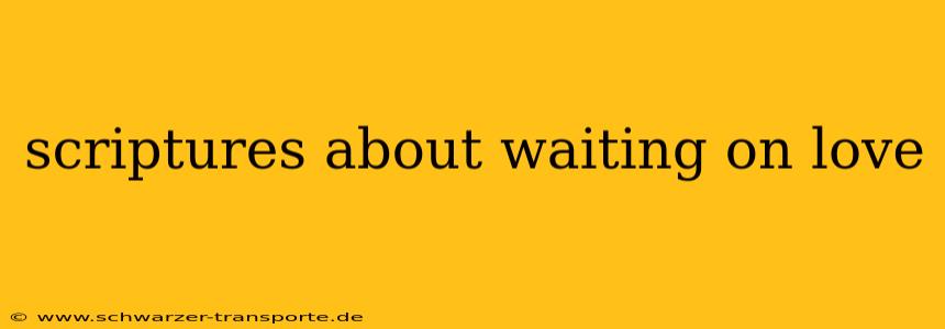 scriptures about waiting on love