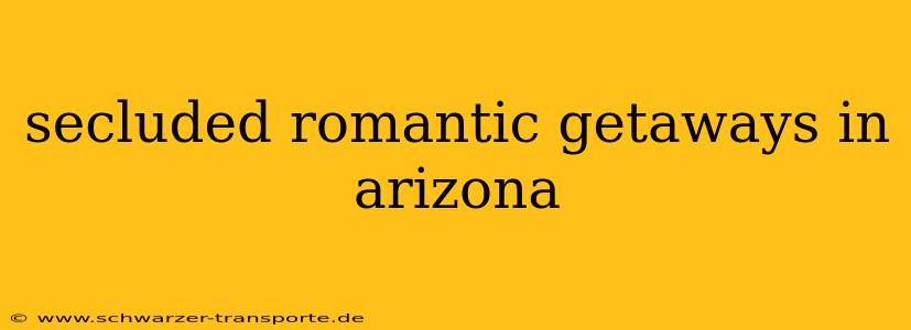 secluded romantic getaways in arizona