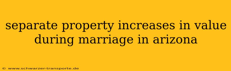separate property increases in value during marriage in arizona