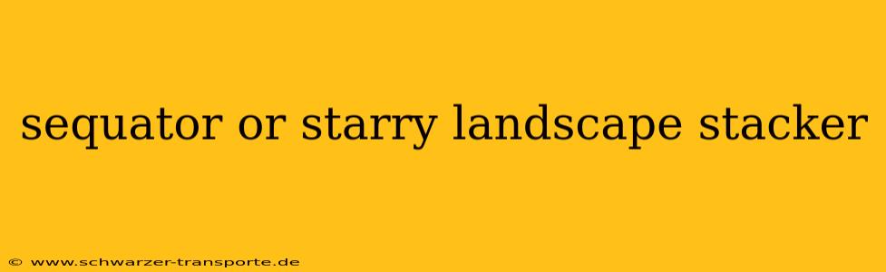 sequator or starry landscape stacker