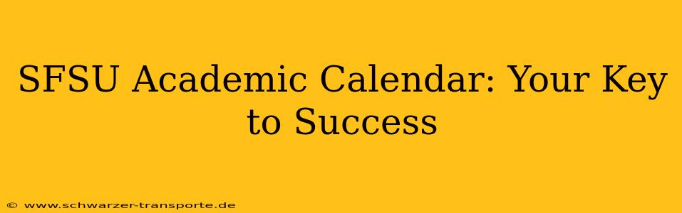 SFSU Academic Calendar: Your Key to Success