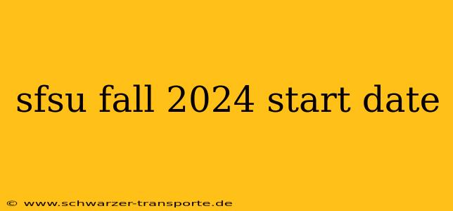 sfsu fall 2024 start date
