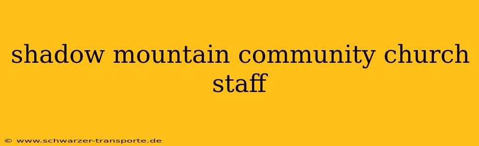 shadow mountain community church staff