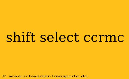 shift select ccrmc
