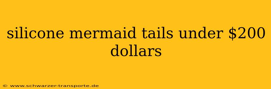 silicone mermaid tails under $200 dollars