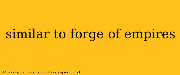 similar to forge of empires