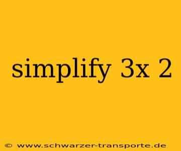 simplify 3x 2