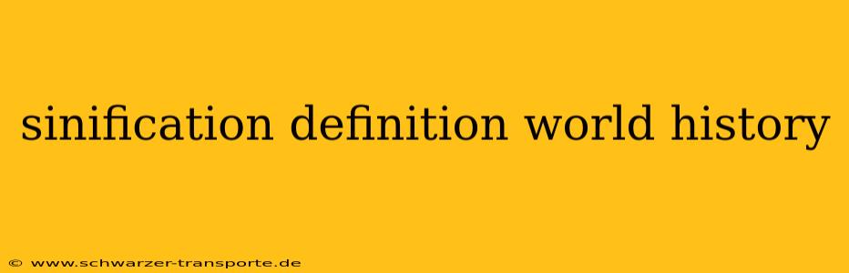 sinification definition world history