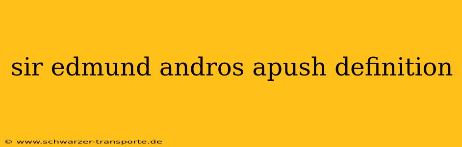 sir edmund andros apush definition