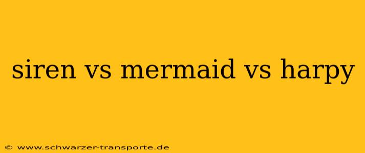 siren vs mermaid vs harpy