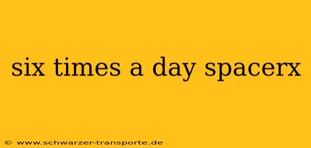 six times a day spacerx