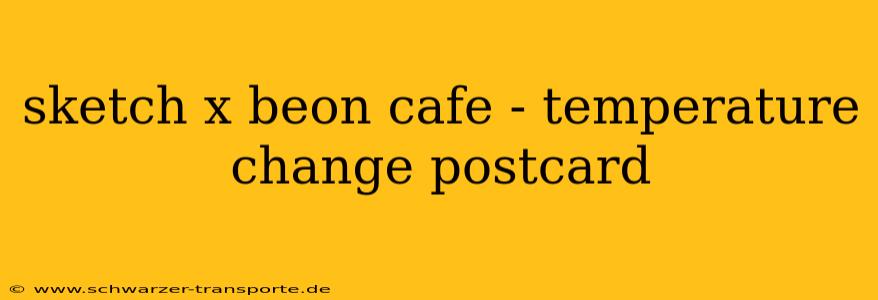 sketch x beon cafe - temperature change postcard