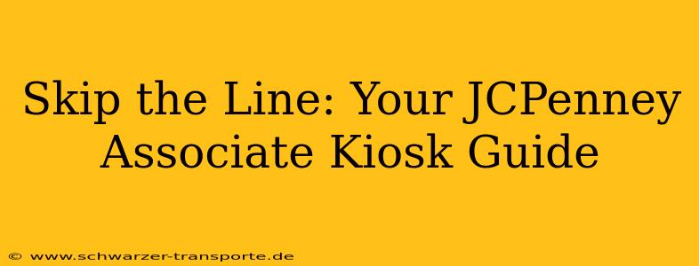 Skip the Line: Your JCPenney Associate Kiosk Guide
