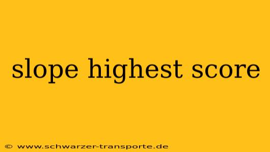 slope highest score