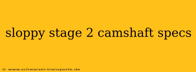 sloppy stage 2 camshaft specs