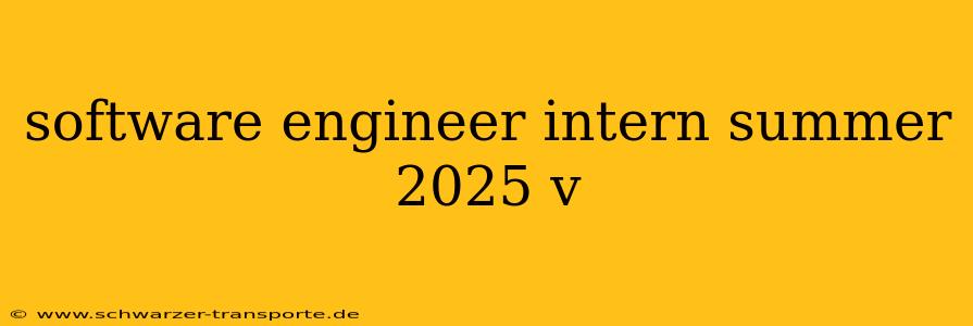 software engineer intern summer 2025 v