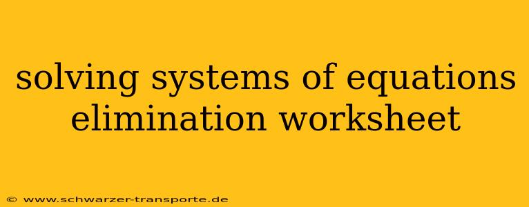 solving systems of equations elimination worksheet