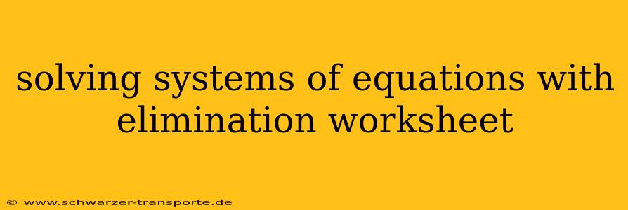 solving systems of equations with elimination worksheet