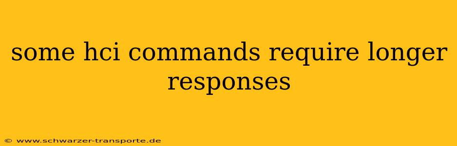 some hci commands require longer responses