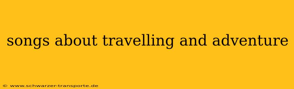 songs about travelling and adventure
