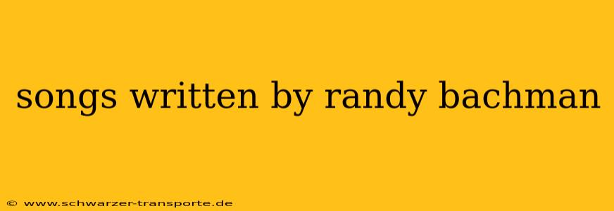 songs written by randy bachman