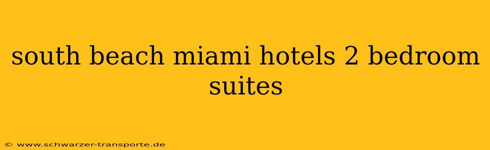 south beach miami hotels 2 bedroom suites