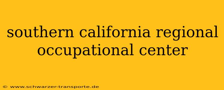 southern california regional occupational center