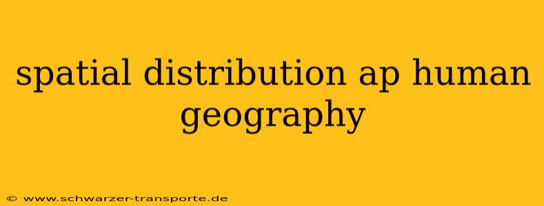 spatial distribution ap human geography