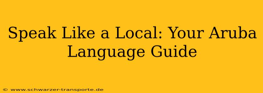 Speak Like a Local: Your Aruba Language Guide