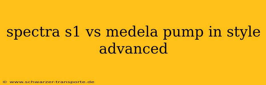 spectra s1 vs medela pump in style advanced