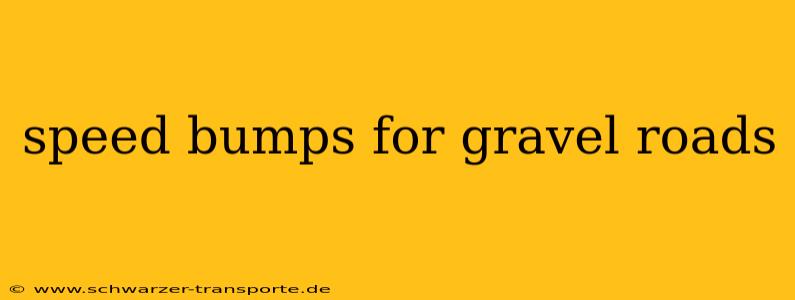 speed bumps for gravel roads