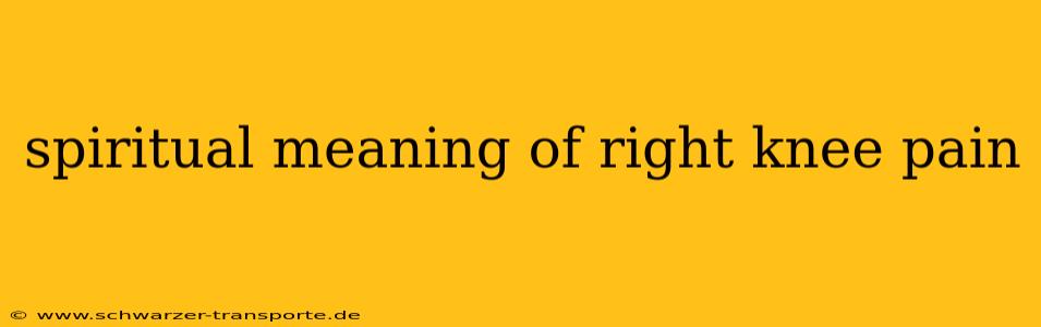 spiritual meaning of right knee pain
