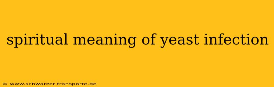 spiritual meaning of yeast infection