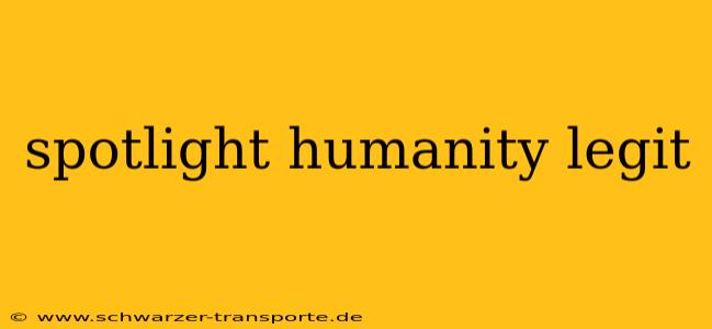 spotlight humanity legit