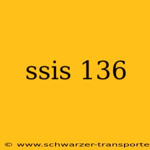 ssis 136