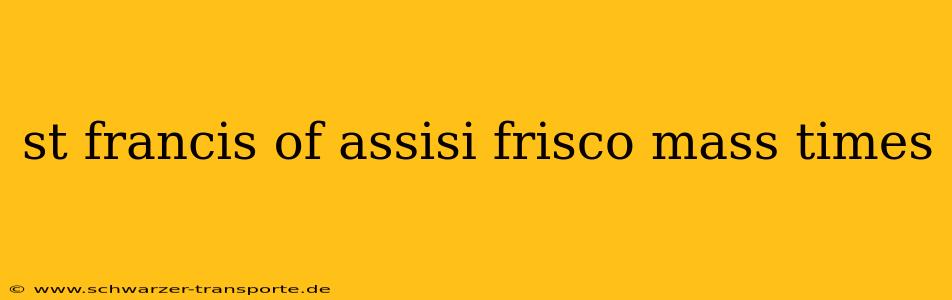 st francis of assisi frisco mass times