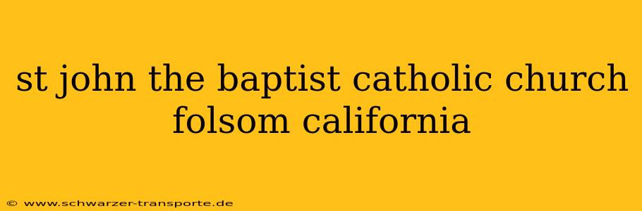 st john the baptist catholic church folsom california
