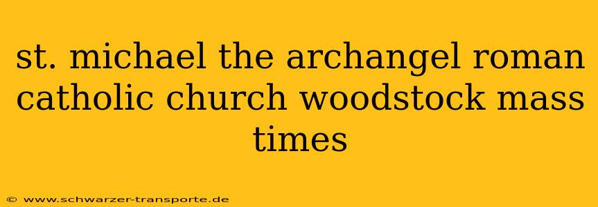 st. michael the archangel roman catholic church woodstock mass times