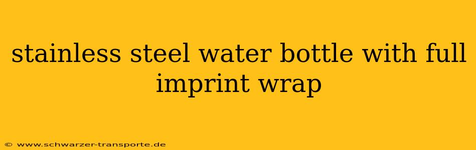 stainless steel water bottle with full imprint wrap