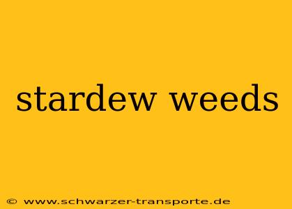 stardew weeds