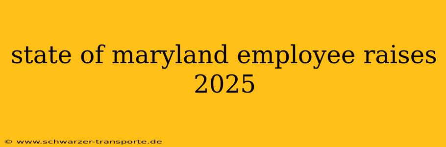state of maryland employee raises 2025