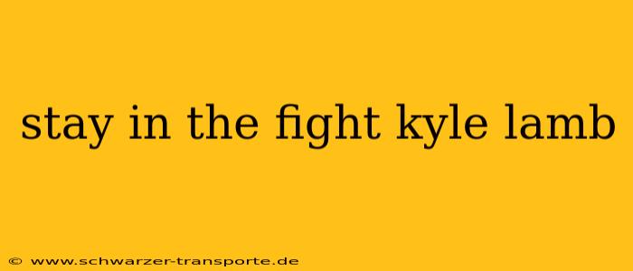 stay in the fight kyle lamb