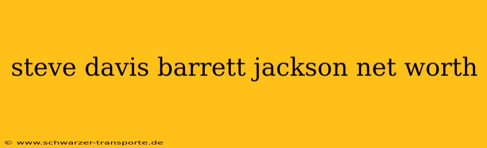 steve davis barrett jackson net worth