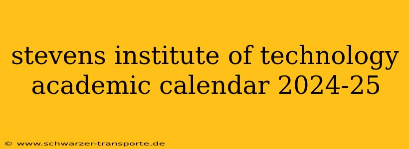stevens institute of technology academic calendar 2024-25