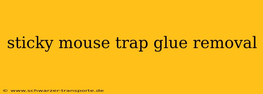 sticky mouse trap glue removal