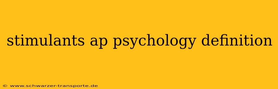 stimulants ap psychology definition