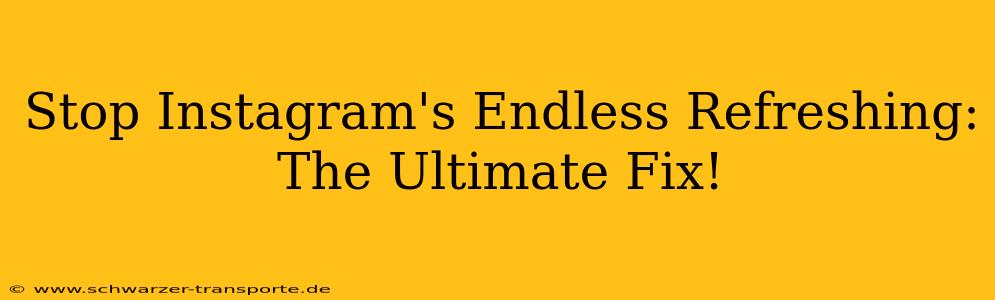 Stop Instagram's Endless Refreshing: The Ultimate Fix!