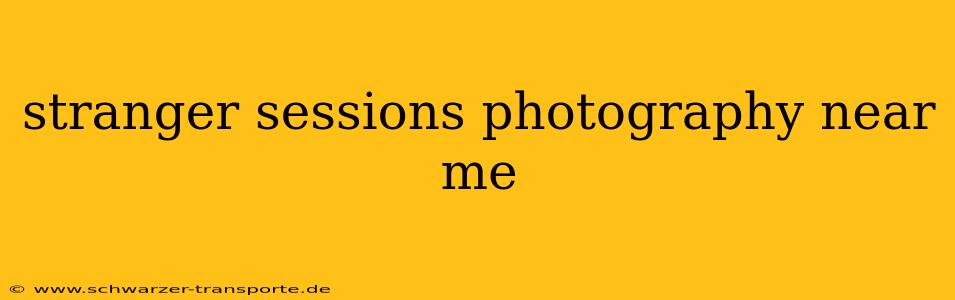 stranger sessions photography near me