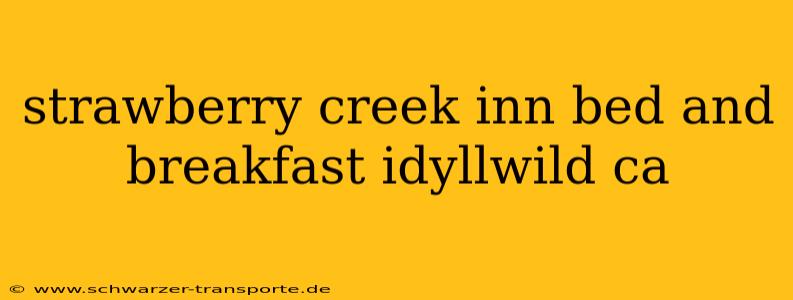 strawberry creek inn bed and breakfast idyllwild ca