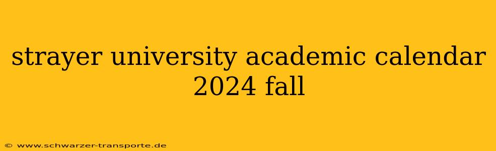 strayer university academic calendar 2024 fall